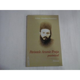 PARINTELE ARSENIE PRAJA PUSTNICUL - ARHIM. NICODIM DIMULESCU